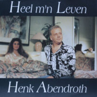Henk Abendroth - Heel M'n Leven