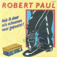 Robert Paul - Heb Ik Daar M'n Schoenen Voor Gepoetst!