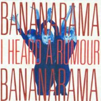 Bananarama - I Heard A Rumour