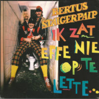 Bertus Staigerpaip - Ik Zat Effe Nie Op The Lette