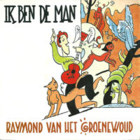 Raymond van het Groenewoud - Ik Ben De Man
