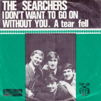 Searchers - I Don't Want To Go On Without You